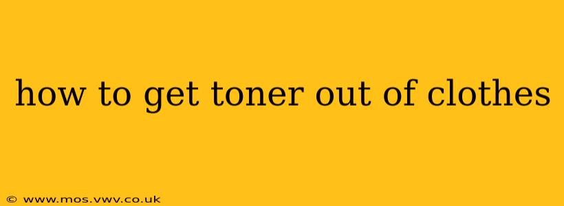 how to get toner out of clothes