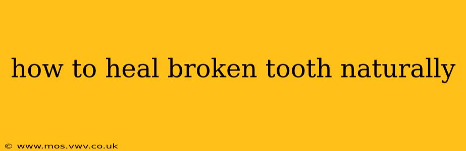 how to heal broken tooth naturally