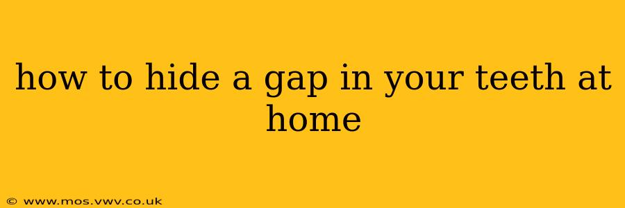 how to hide a gap in your teeth at home