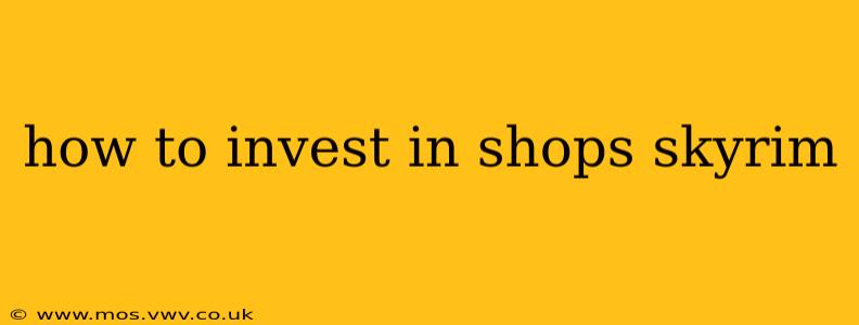 how to invest in shops skyrim