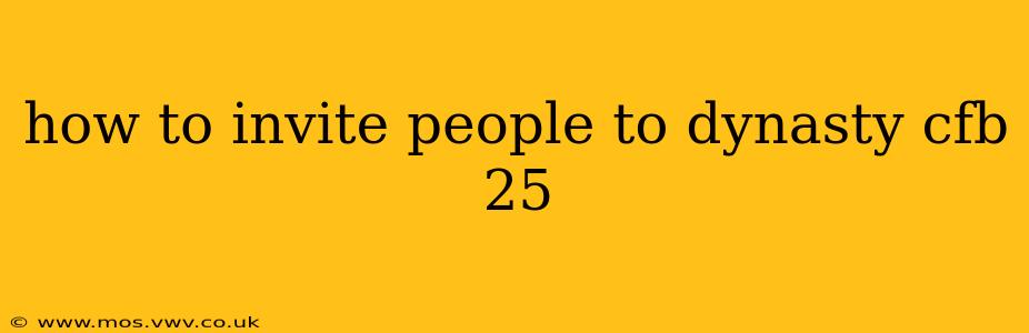 how to invite people to dynasty cfb 25
