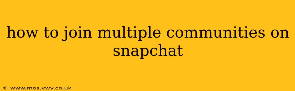 how to join multiple communities on snapchat