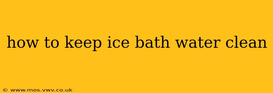 how to keep ice bath water clean