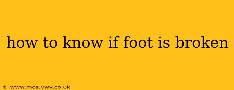 how to know if foot is broken