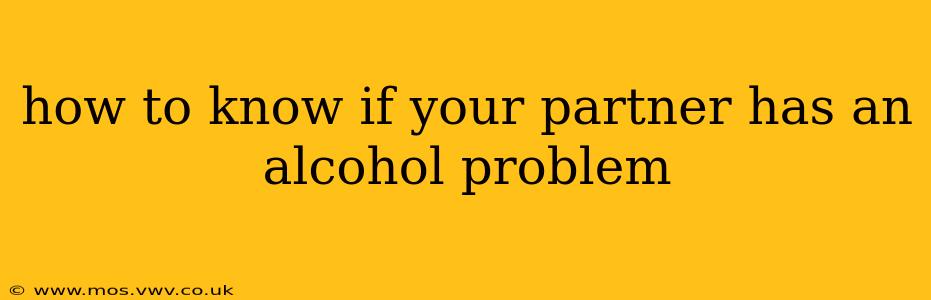 how to know if your partner has an alcohol problem