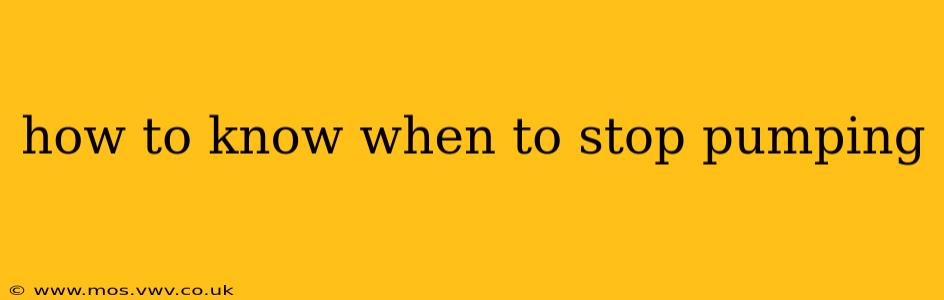 how to know when to stop pumping