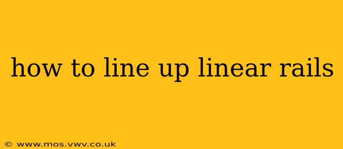 how to line up linear rails