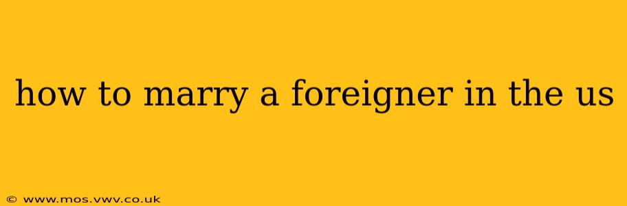how to marry a foreigner in the us