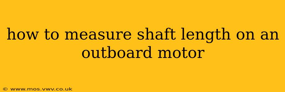 how to measure shaft length on an outboard motor