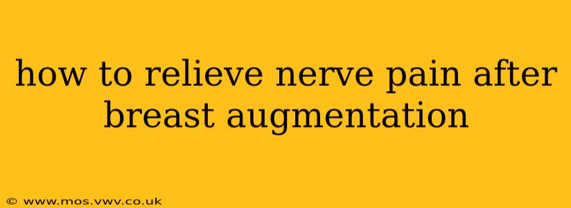 how to relieve nerve pain after breast augmentation