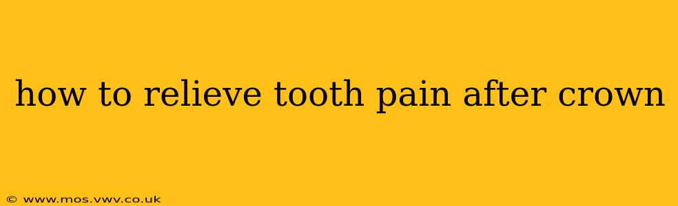 how to relieve tooth pain after crown