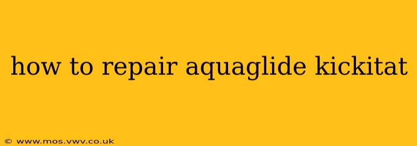 how to repair aquaglide kickitat