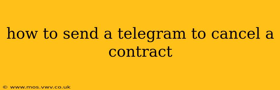 how to send a telegram to cancel a contract