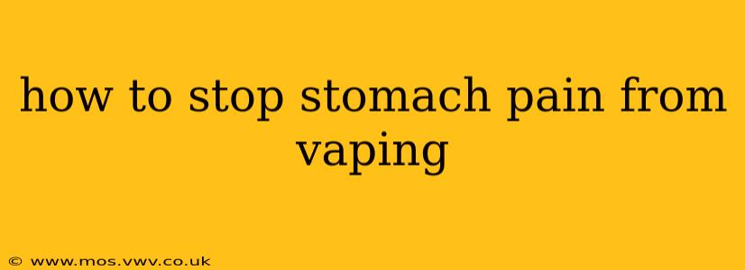 how to stop stomach pain from vaping