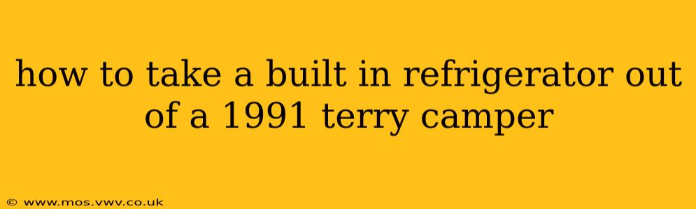 how to take a built in refrigerator out of a 1991 terry camper