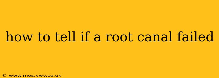 how to tell if a root canal failed