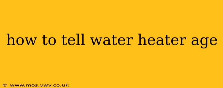 how to tell water heater age