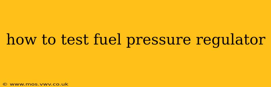 how to test fuel pressure regulator