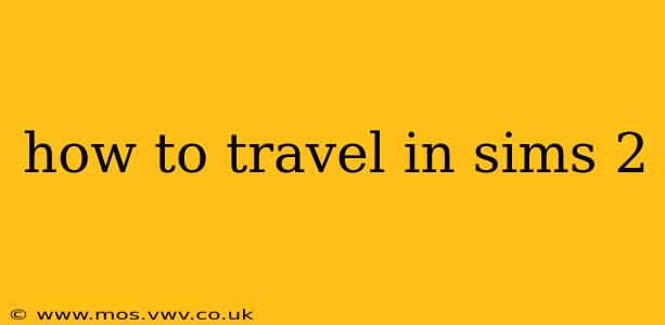 how to travel in sims 2