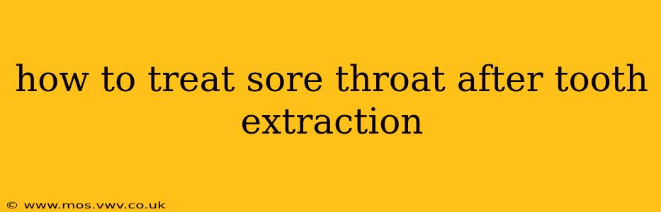 how to treat sore throat after tooth extraction