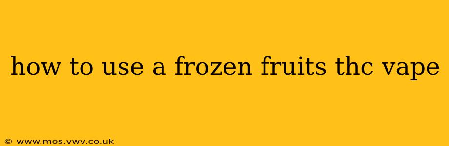 how to use a frozen fruits thc vape