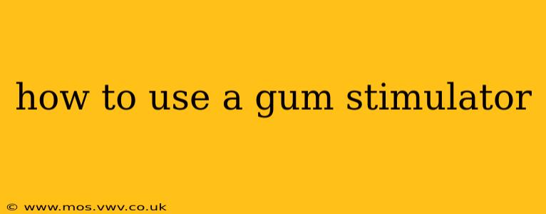 how to use a gum stimulator