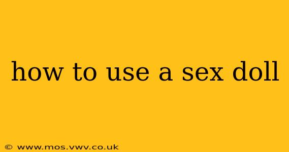 how to use a sex doll