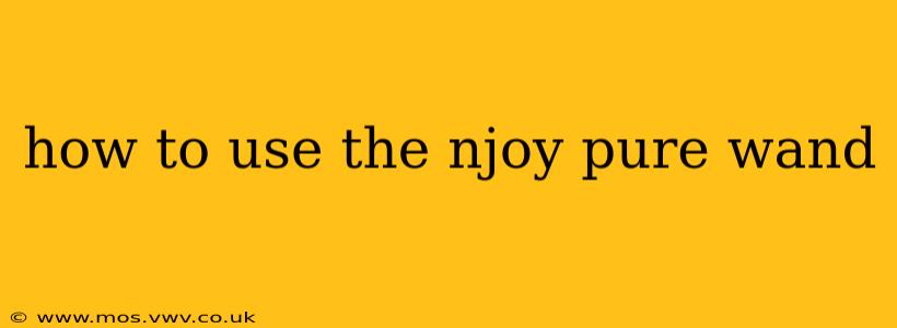 how to use the njoy pure wand