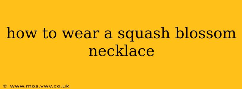how to wear a squash blossom necklace