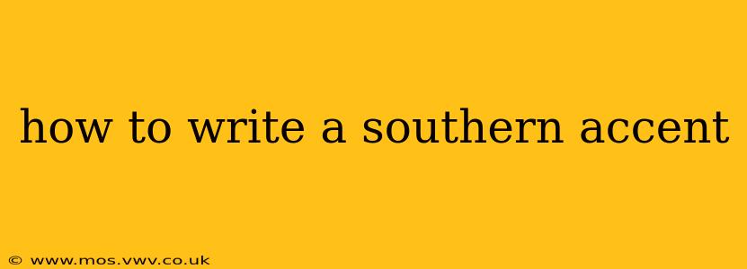 how to write a southern accent