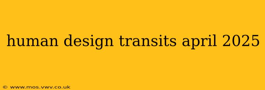 human design transits april 2025