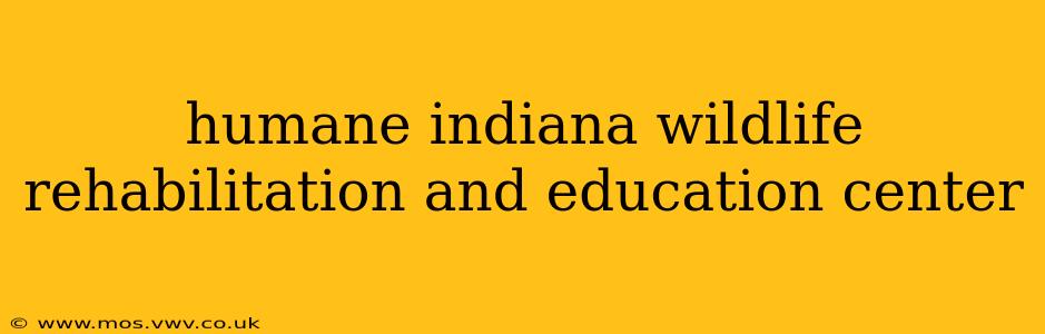 humane indiana wildlife rehabilitation and education center