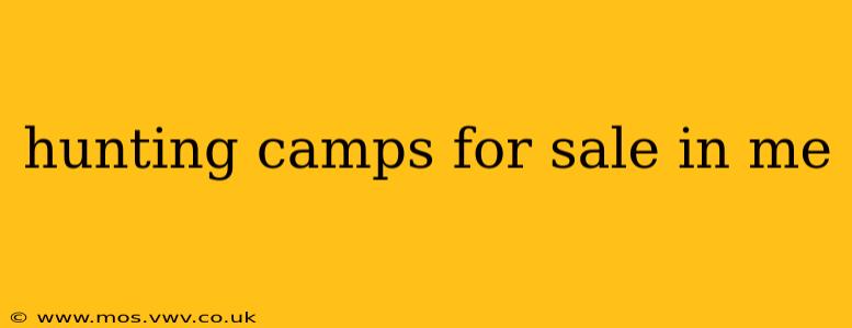 hunting camps for sale in me