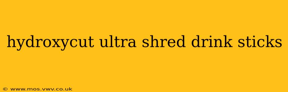 hydroxycut ultra shred drink sticks