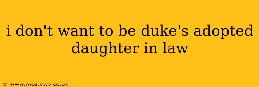 i don't want to be duke's adopted daughter in law