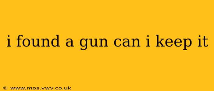 i found a gun can i keep it