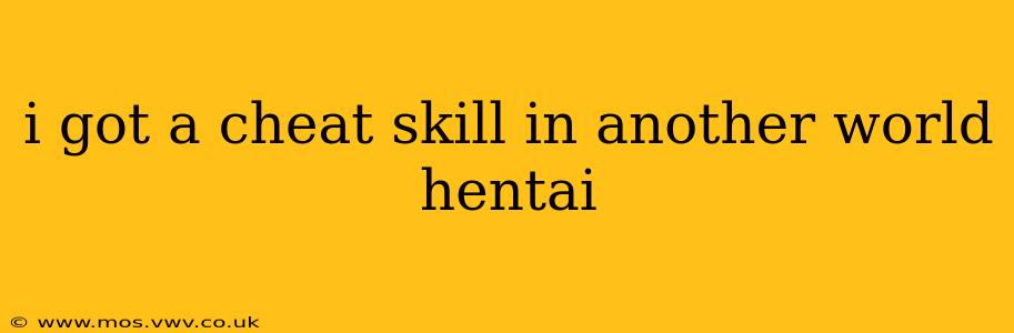 i got a cheat skill in another world hentai i got a cheat skill in another world hentai