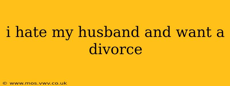 i hate my husband and want a divorce