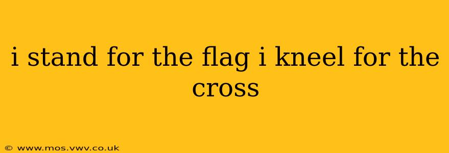 i stand for the flag i kneel for the cross