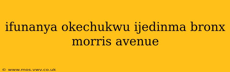 ifunanya okechukwu ijedinma bronx morris avenue ifunanya okechukwu ijedinma bronx morris avenue
