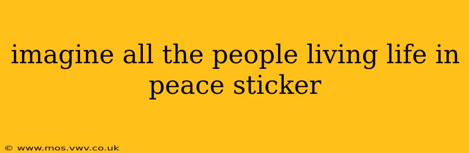 imagine all the people living life in peace sticker