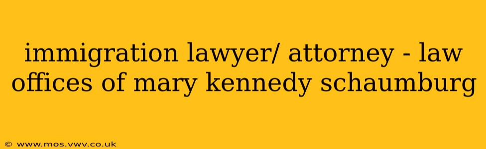 immigration lawyer/ attorney - law offices of mary kennedy schaumburg