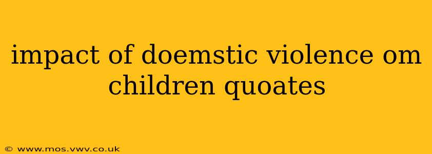impact of doemstic violence om children quoates