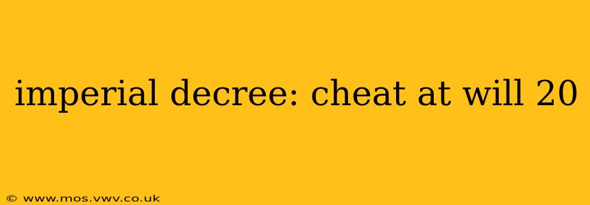 imperial decree: cheat at will 20