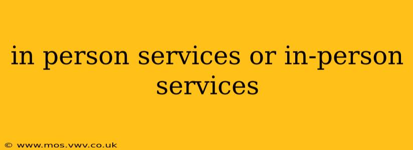 in person services or in-person services
