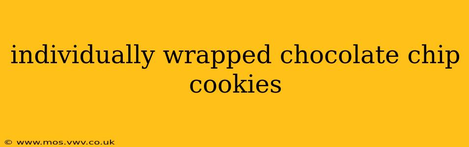 individually wrapped chocolate chip cookies