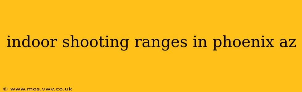 indoor shooting ranges in phoenix az