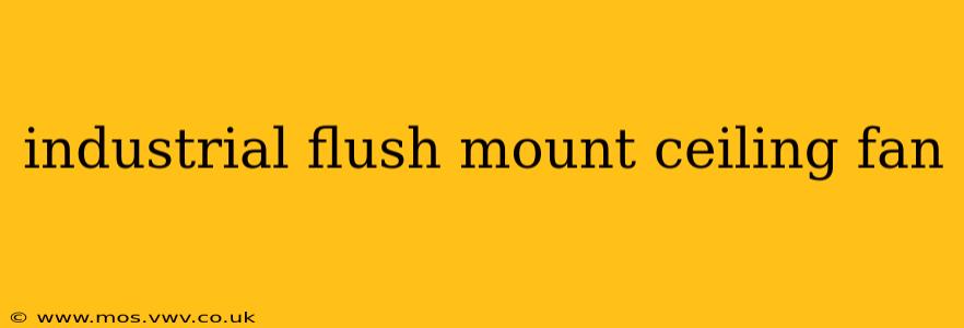 industrial flush mount ceiling fan