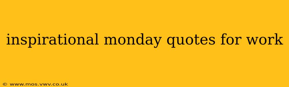 inspirational monday quotes for work