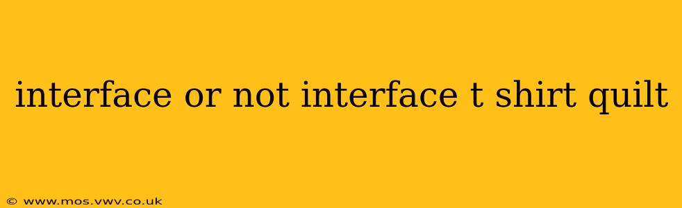 interface or not interface t shirt quilt